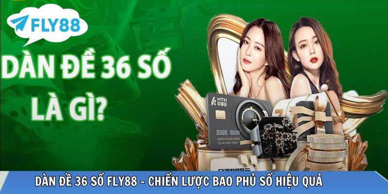 Dàn Đề 36 Số – Chiến Lược Bao Phủ Số Hiệu Quả Tại FLY88 Dàn đề 36 số