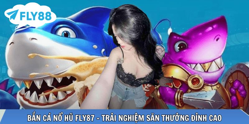 Bắn cá nổ hũ