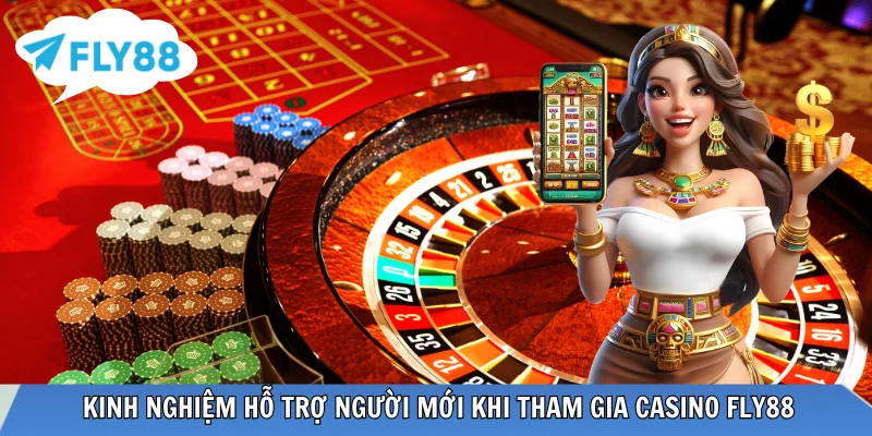 Tân binh tham gia Casino FLY88 cần có kinh nghiệm gì?