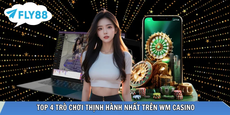 WM Casino - Sảnh Cá Cược Trực Tuyến Đẳng Cấp Châu Á 2026 Những trò chơi được ưa chuộng tại WM Casino