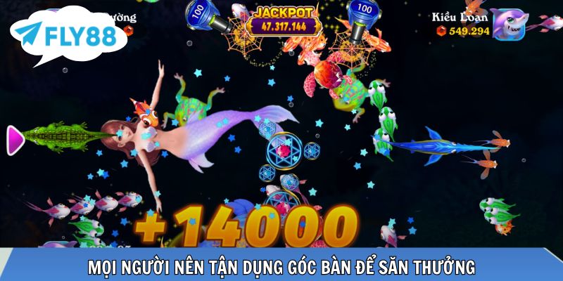 Mọi người nên tận dụng góc bàn để săn thưởng